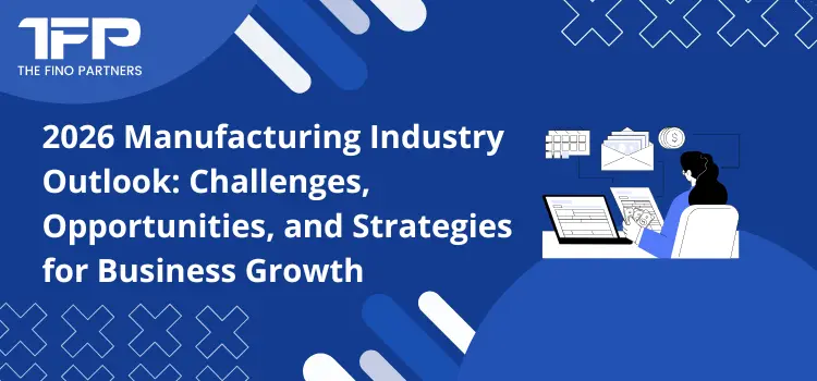 2026 Manufacturing Industry Outlook: Challenges, Opportunities, and Strategies for Business Growth